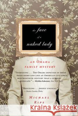 The Face of a Naked Lady: An Omaha Family Mystery Michael Rips 9780618711895 Mariner Books - książka