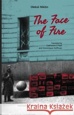 The Face of Fire Oleksii Nikitin 9780674304215 Harvard Ukrainian Research Institute - książka