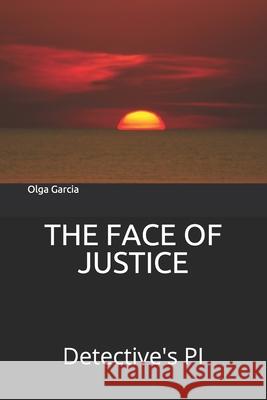 The Face of Justice: Detective's PI Garcia, Alberto 9781092885164 Independently Published - książka