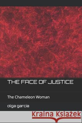 The Face of Justice: The Chameleon Woman Alberto Garcia Lisa Garcia Olga Garcia 9781973249832 Independently Published - książka