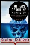 The Face of Online Security and Tips to Help Protect You and Your Family: A guide for protecting the ones you love. Katrina R. Garcia 9781077696204 Independently Published