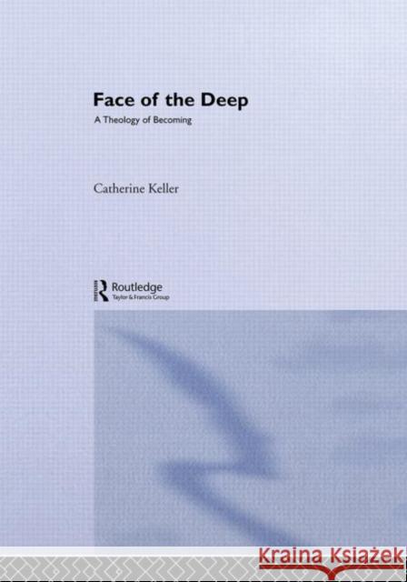 The Face of the Deep : A Theology of Becoming Catherine Keller 9780415256483 Routledge - książka