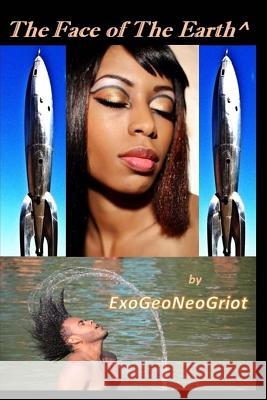 The Face of the Earth^ Exogeoneogriot 9781539959311 Createspace Independent Publishing Platform - książka