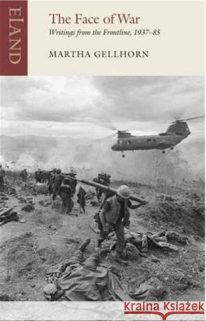 The Face of War: Writings from the Frontline,1937-1985 Martha Gellhorn 9781780601052 ELAND - książka