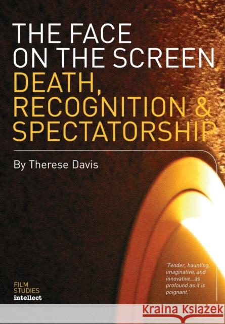 The Face on the Screen: Death, Recognition & Spectatorship Davis, Therese 9781841500843 INTELLECT BOOKS - książka