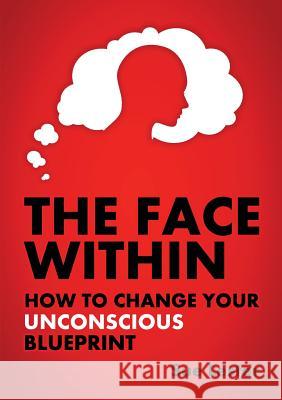 The Face Within: How To Change Your Unconscious Blueprint Lester, Sue 9780987501400 Growing Content Pty Ltd - książka