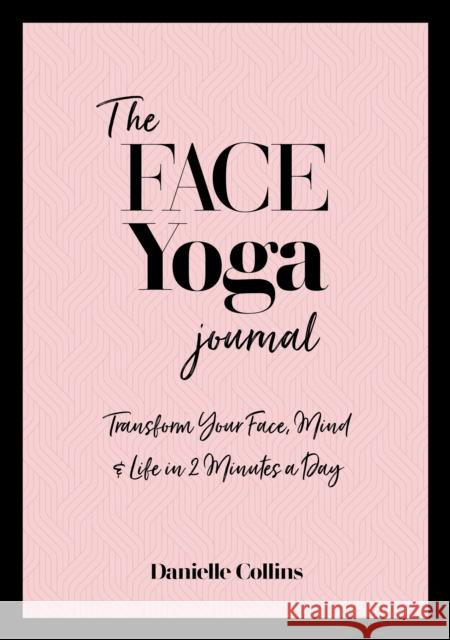 The Face Yoga Journal: Transform Your Face, Mind & Life in 2 Minutes a Day Danielle Collins 9781786785336 Watkins Media Limited - książka