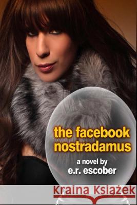 The Facebook Nostradamus E. R. Escober 9781477517154 Createspace - książka