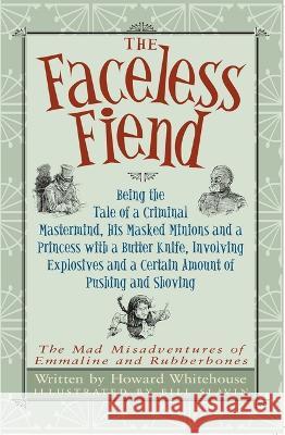 The Faceless Fiend: Being the Tale a Criminal MasterMind and a Princess with a Butter Knife Howard Whitehouse Bill Slavin 9781950423279 Xander Books - książka