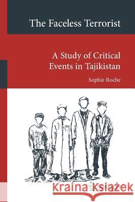 The Faceless Terrorist: A Study of Critical Events in Tajikistan Roche, Sophie 9783030038427 Springer - książka