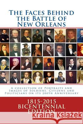 The Faces Behind the Battle of New Orleans: A collection of Portraits and Images of Soldiers, Citizens and Politicians on its 200th Anniversary Decuir, Randy 9781500837556 Createspace - książka