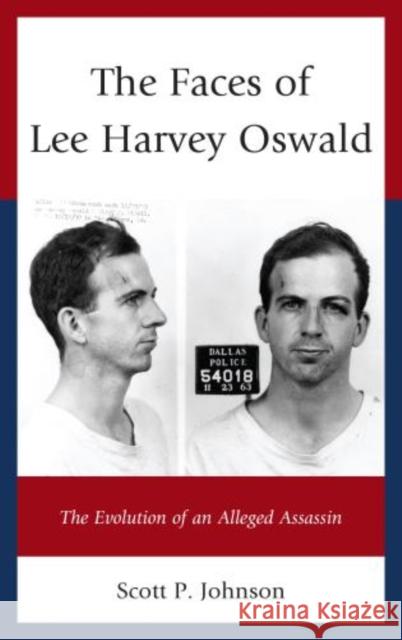 The Faces of Lee Harvey Oswald: The Evolution of an Alleged Assassin Johnson, Scott P. 9780739186817 Lexington Books - książka