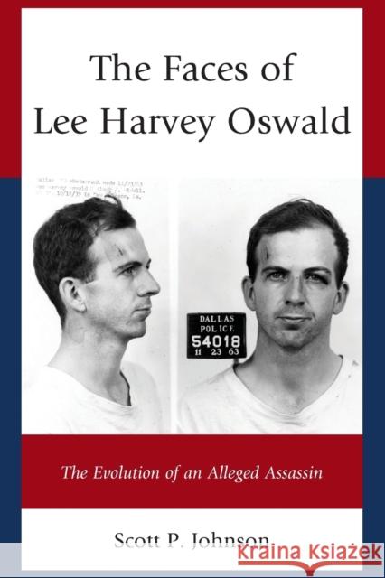 The Faces of Lee Harvey Oswald: The Evolution of an Alleged Assassin Scott P., PH.D. Johnson 9781498515092 Lexington Books - książka