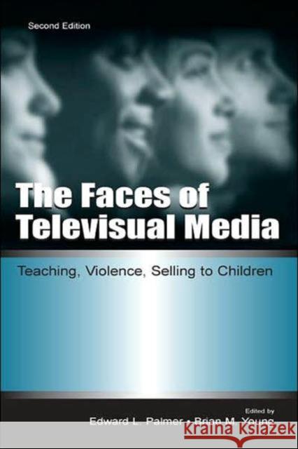 The Faces of Televisual Media: Teaching, Violence, Selling to Children Palmer, Edward L. 9780805840742 Taylor & Francis - książka