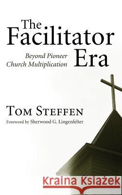 The Facilitator Era Tom Steffen, Sherwood G Lingenfelter 9781498256674 Wipf & Stock Publishers - książka