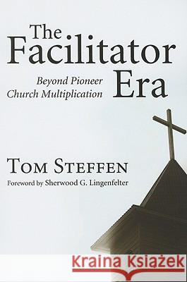 The Facilitator Era Tom Steffen Sherwood G. Lingenfelter 9781608995370 Wipf & Stock Publishers - książka