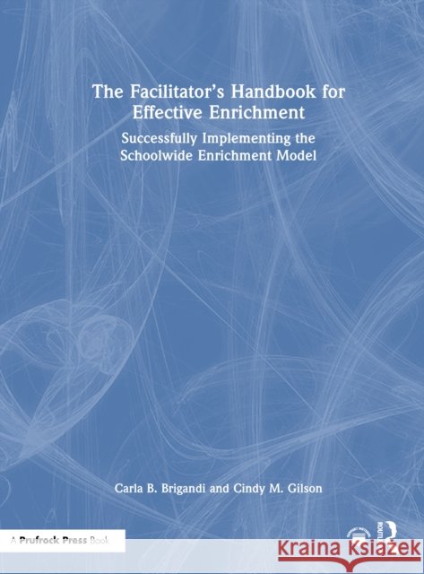 The Facilitator's Handbook for Effective Enrichment: Successfully Implementing the Schoolwide Enrichment Model Cindy Gilson 9781032622460 Routledge - książka