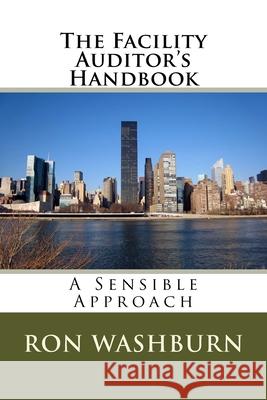 The Facility Auditor's Handbook: A Sensible Approach Ron Washburn 9781497323650 Createspace - książka