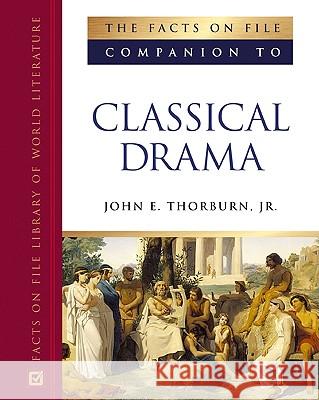 The Facts on File Companion to Classical Drama John E., Jr. Thorburn 9780816052028 Facts on File - książka