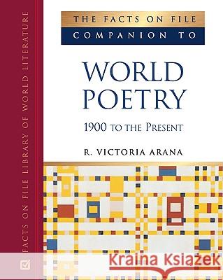 The Facts on File Companion to World Poetry, 1900 to the Present R. Victoria Arana 9780816064571 Facts on File - książka