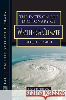 The Facts on File Dictionary of Weather and Climate Jacqueline Smith 9780816062966 Facts on File - książka