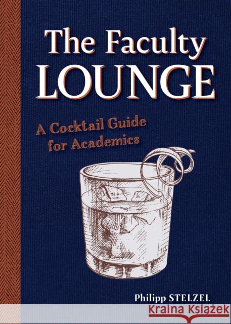 The Faculty Lounge: A Cocktail Guide for Academics Philipp Stelzel 9780253067050 Indiana University Press - książka