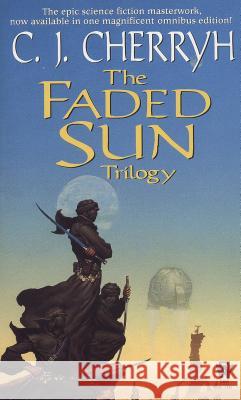 The Faded Sun Trilogy Omnibus Cherryh, C. J. 9780756411961 Daw Books - książka
