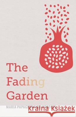 The Fading Garden Maria Papageorgiou-Foroudi 9780645288506 Hampstead Press - książka