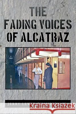 The Fading Voices of Alcatraz Jerry Lewis Champio 9781456714871 Authorhouse - książka