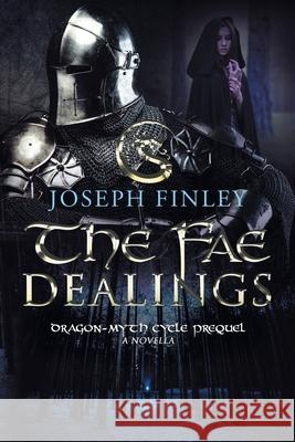The Fae Dealings: A Dragon-Myth Cycle Prequel Joseph Finley 9780988410831 Tarastone Press - książka