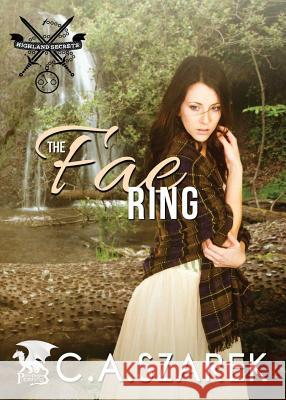 The Fae Ring: Highland Secrets Trilogy Book Two C. a. Szarek 9781941151075 Christine A. Szarek - książka