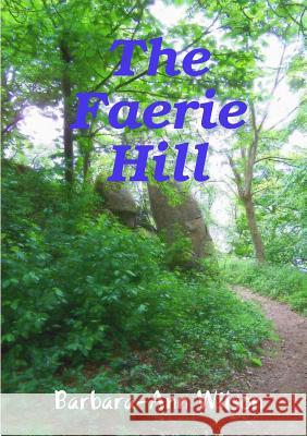 The Faerie Hill Barbara-Ann Wilson 9781409218456 Lulu.com - książka