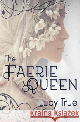 The Faerie Queen Lucy True 9781986823661 Createspace Independent Publishing Platform - książka