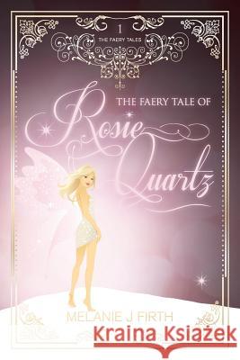The Faery Tale of Rosie Quartz Firth, Melanie J   9781781321928 SilverWood Books Ltd - książka