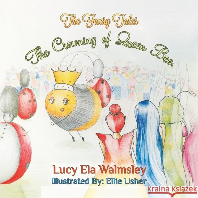 The Faery Tales - The Crowning of Queen Bee Lucy Ela Walmsley 9781398438002 Austin Macauley Publishers - książka
