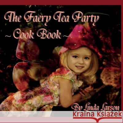 The Faery Tea Party Cook Book: The Faery Tea Party Cook Book (UK Recipes Version) Linda Larson Jacqueline Underwood 9780991747061 Fae Entertainment & Flights of Fantasy - książka