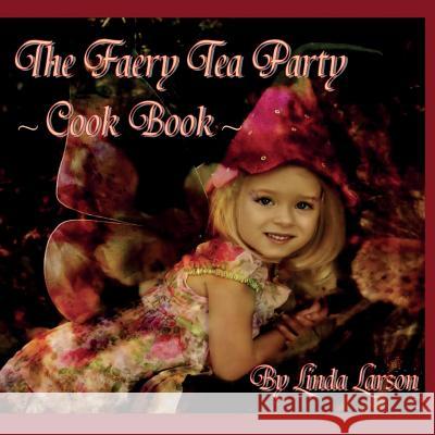 The Faery Tea Party Cook Book (USA Version) Linda Larson Jacqueline Underwood 9781530237807 Createspace Independent Publishing Platform - książka