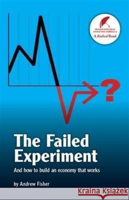 The Failed Experiment: And How to Build an Economy That Works Andrew Fisher 9781871204285 Comerford & Miller - książka