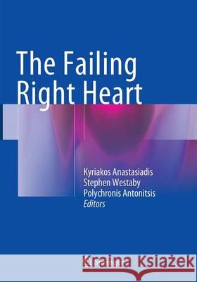 The Failing Right Heart Kyriakos Anastasiadis Stephen Westaby Polychronis Antonitsis 9783319353401 Springer - książka