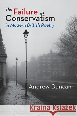 The Failure of Conservatism in Modern British Poetry Andrew Duncan 9781848614987 Shearsman Books - książka