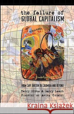 The Failure of Global Capitalism: From Cape Breton to Colombia and Beyond Gibbs, Terry 9781897009321 Cape Breton University Press - książka