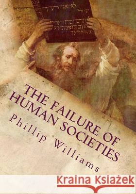 The Failure of Human Societies Phillip Williams 9781537610825 Createspace Independent Publishing Platform - książka