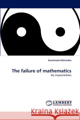 The failure of mathematics Kalimuthu, Sennimalai 9783843377966 LAP Lambert Academic Publishing AG & Co KG - książka