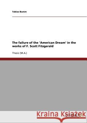The failure of the 'American Dream' in the works of F. Scott Fitzgerald Bumm, Tobias 9783638866378 GRIN Verlag oHG - książka
