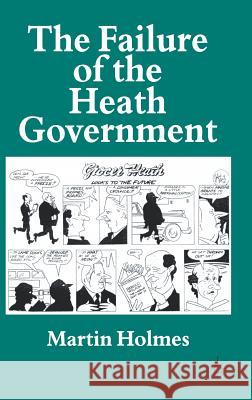 The Failure of the Heath Government Martin Holmes 9780333716069 PALGRAVE MACMILLAN - książka