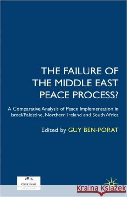 The Failure of the Middle East Peace Process?: A Comparative Analysis of Peace Implementation in Israel/Palestine, Northern Ireland and South Africa Ben-Porat, Guy 9780230507098 Palgrave MacMillan - książka