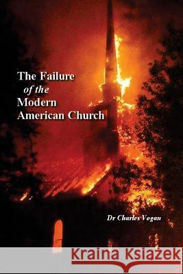 The Failure of the Modern American Church Charles Vogan 9781514204641 Createspace Independent Publishing Platform - książka