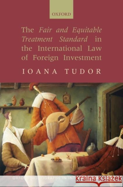 The Fair and Equitable Treatment Standard in International Foreign Investment Law Tudor, Ioana 9780199235063 Oxford University Press, USA - książka