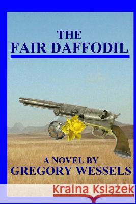 The Fair Daffodil Gregory Wessels 9781546360179 Createspace Independent Publishing Platform - książka