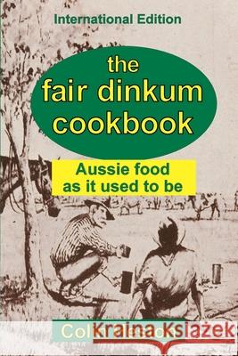 The Fair Dinkum Cookbook: Aussie food as it used to be Colin Heston 9780911577563 Harrow and Heston - książka